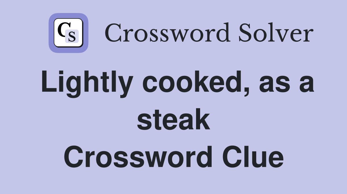 Lightly cooked, as a steak Crossword Clue