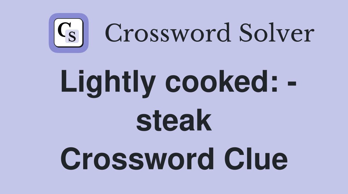 Lightly cooked: - steak Crossword Clue