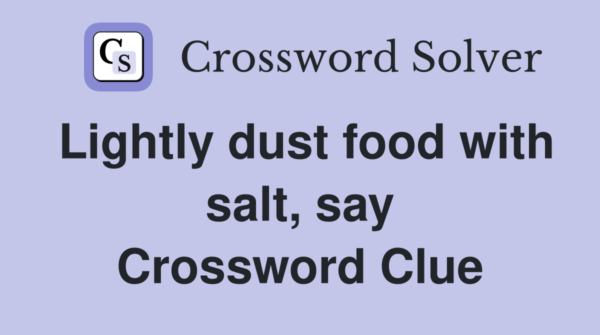 Lightly dust food with salt, say Crossword Clue