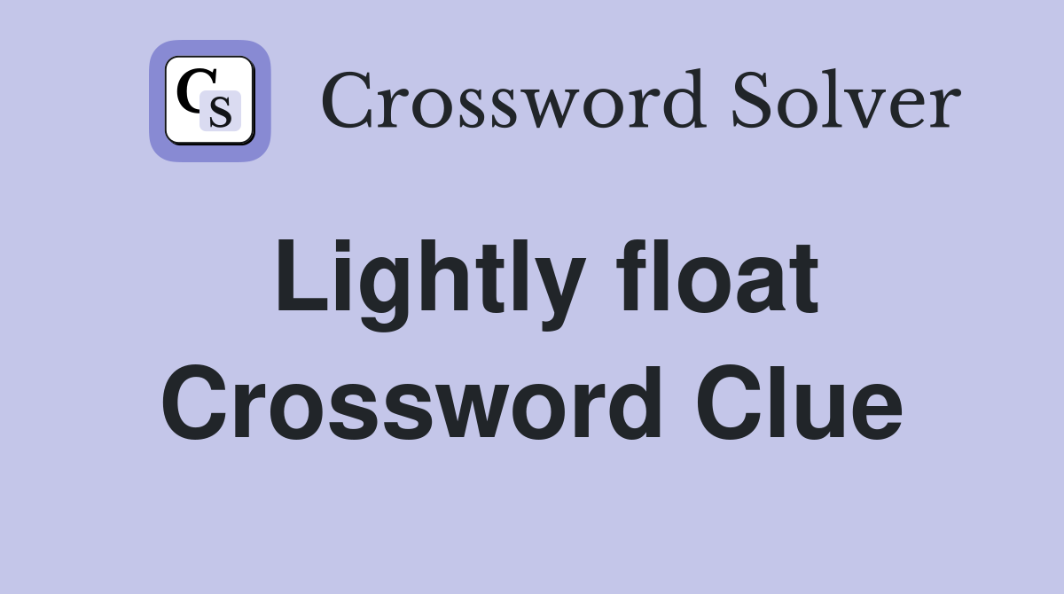 Lightly float Crossword Clue
