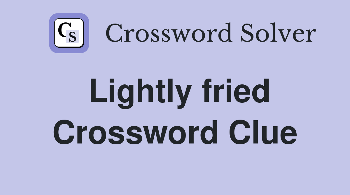Lightly fried Crossword Clue