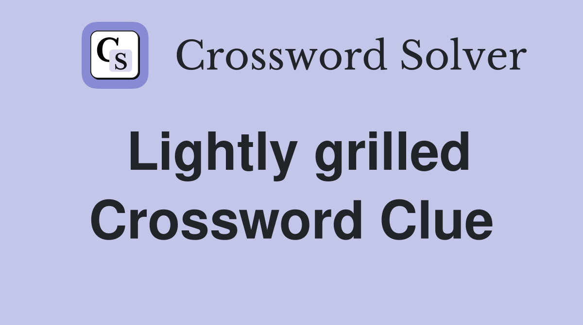 Lightly grilled Crossword Clue