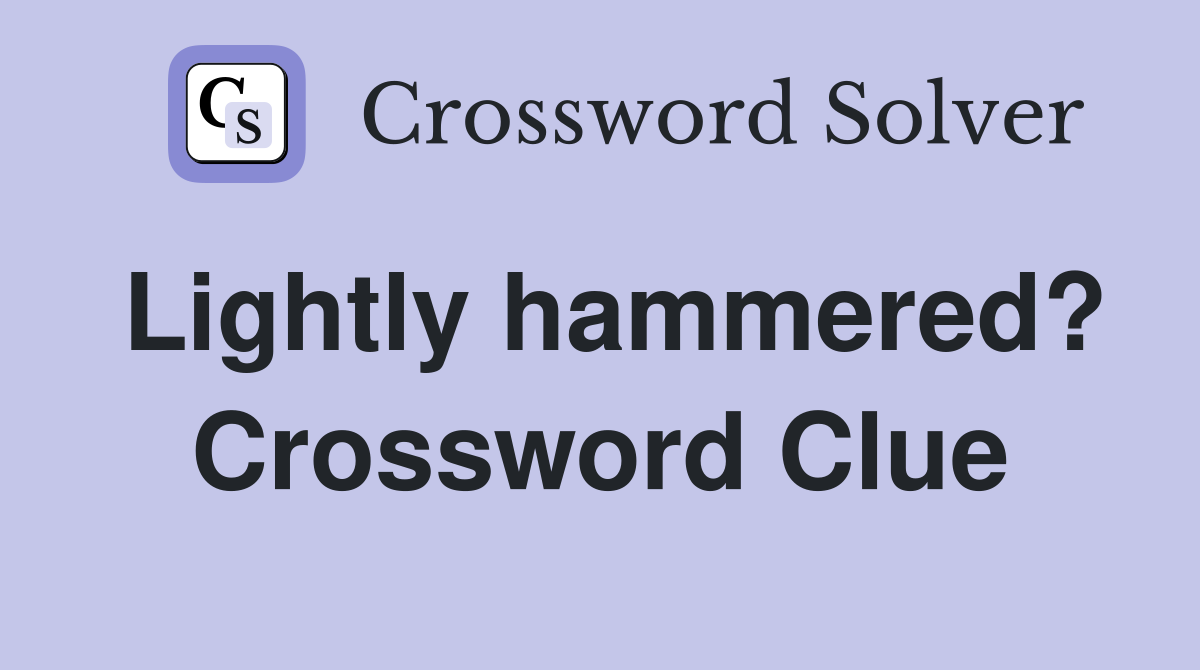 Lightly hammered? Crossword Clue