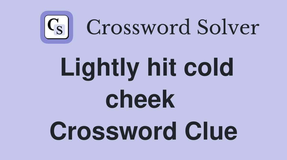 Lightly hit cold cheek  Crossword Clue