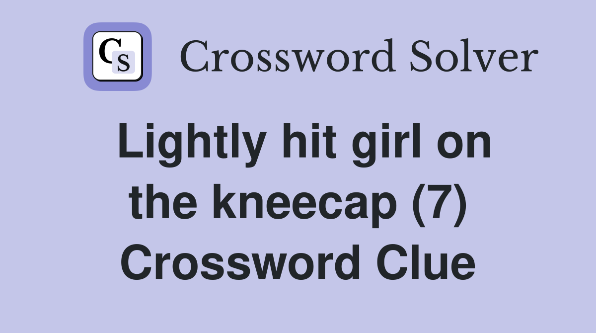 Lightly hit girl on the kneecap (7) Crossword Clue