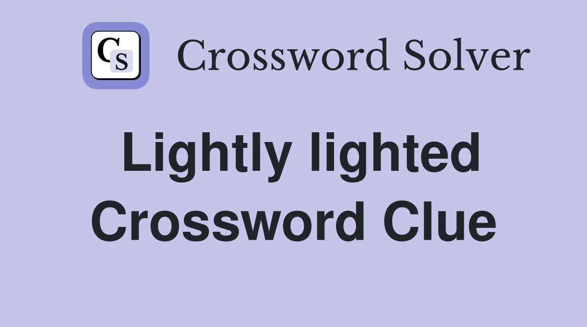 Lightly lighted Crossword Clue