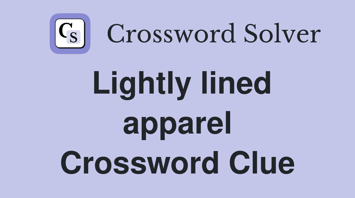 Lightly lined apparel Crossword Clue
