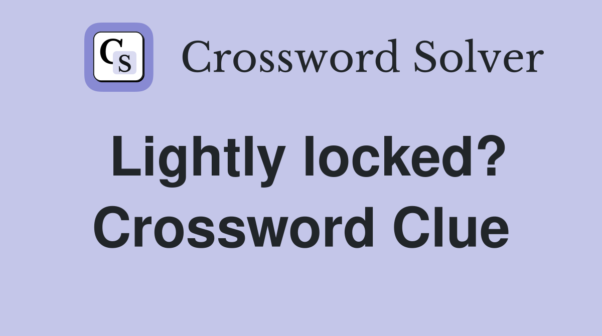 Lightly locked? Crossword Clue