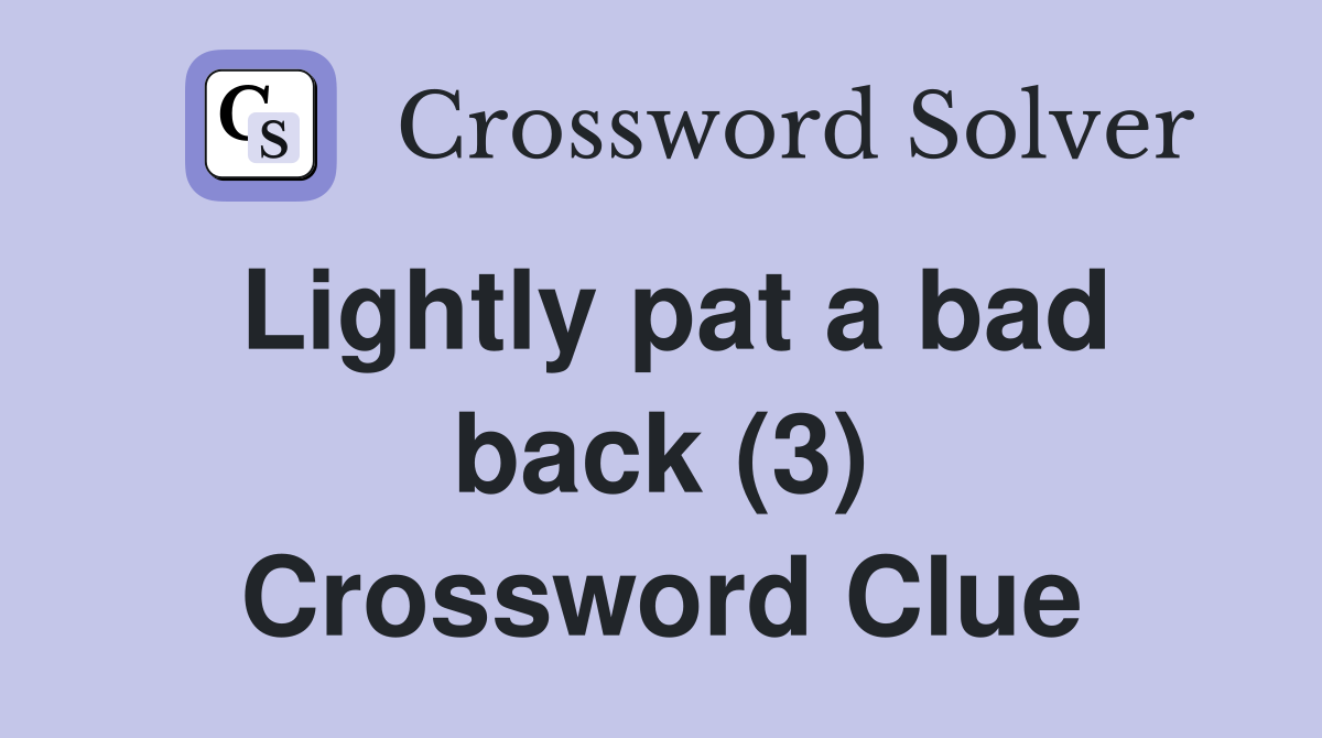 Lightly pat a bad back (3) Crossword Clue