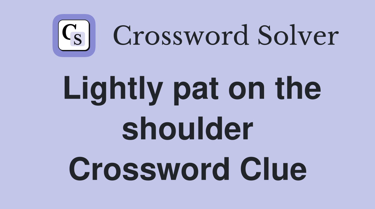 Lightly pat on the shoulder Crossword Clue