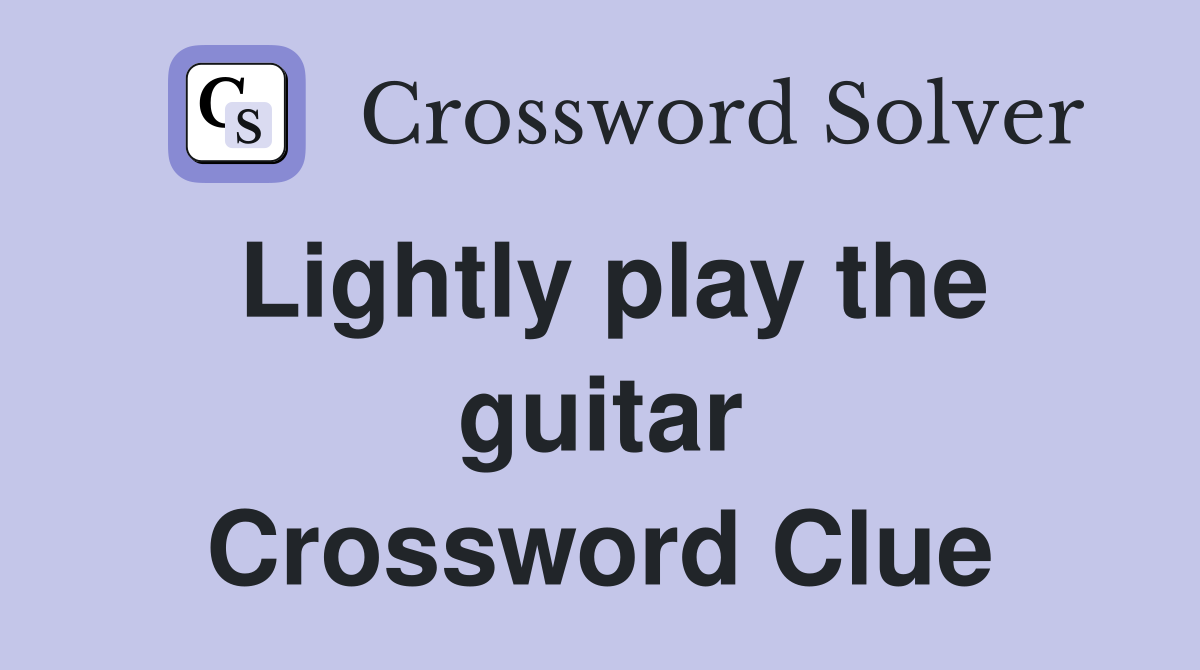 Lightly play the guitar Crossword Clue