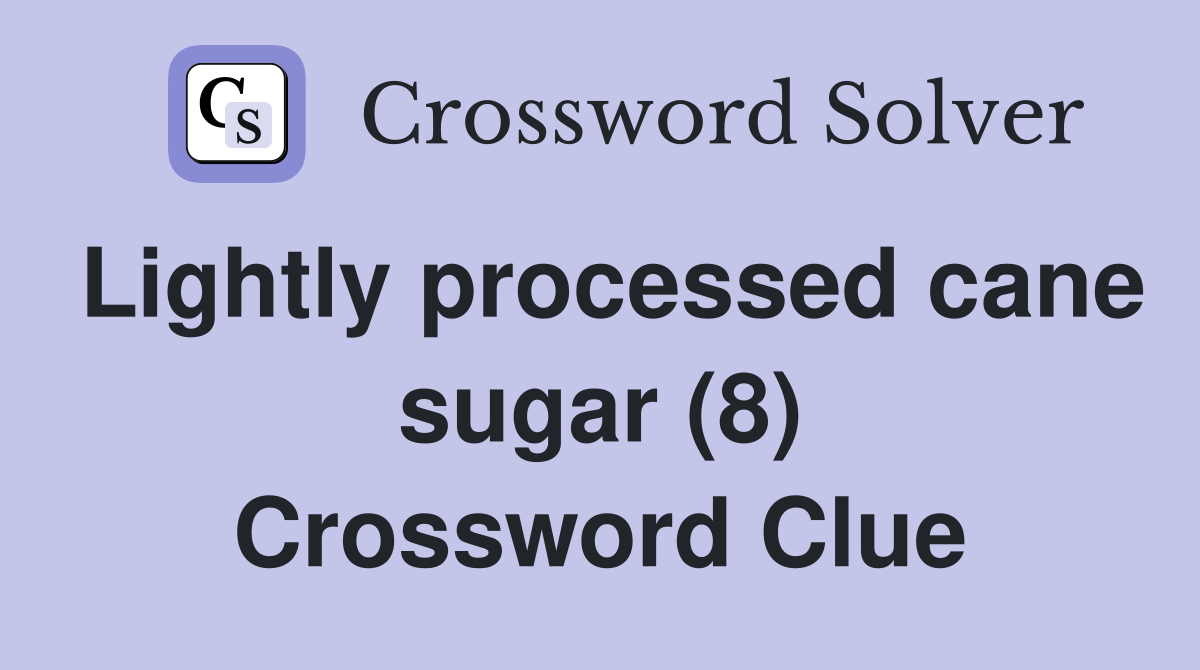 Lightly processed cane sugar (8) Crossword Clue