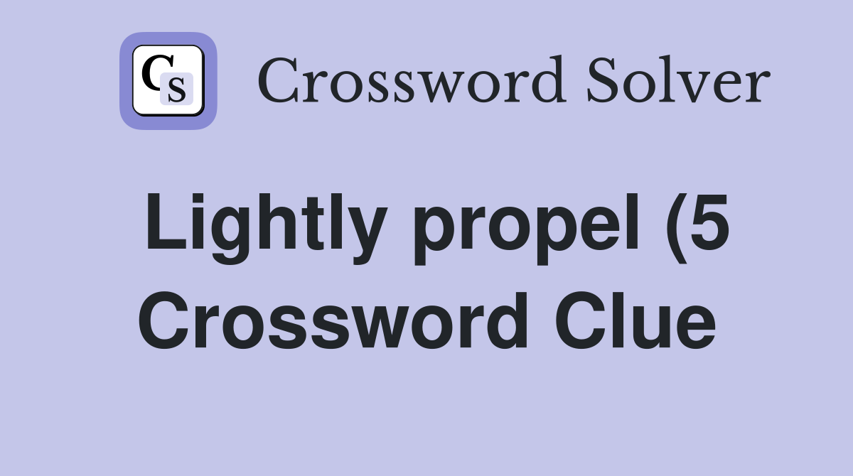 Lightly propel (5) Crossword Clue Answers Crossword Solver Lightly propel (5) Crossword Clue Answers Crossword Solver