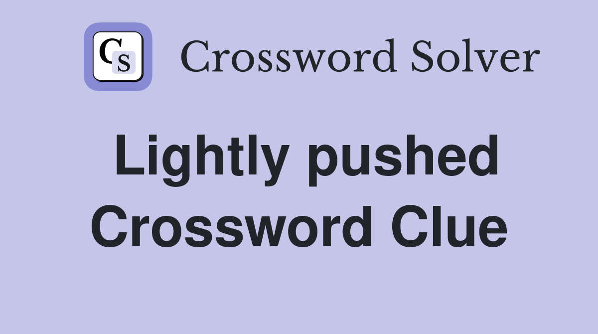 Lightly pushed Crossword Clue