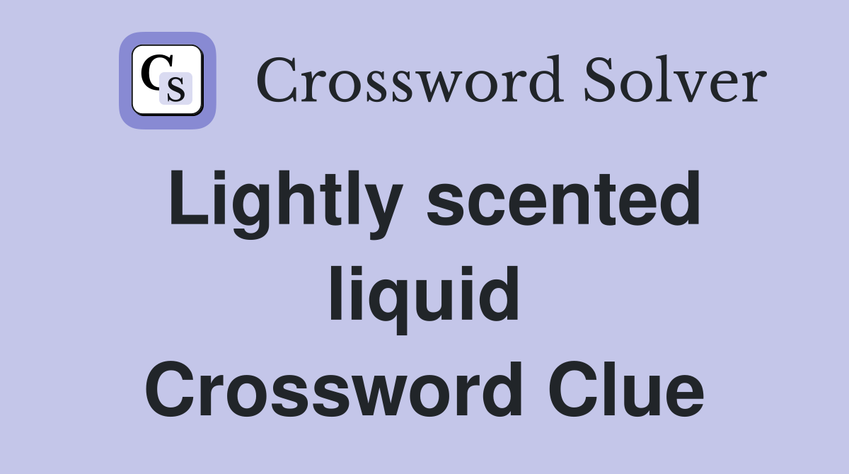 Lightly scented liquid Crossword Clue
