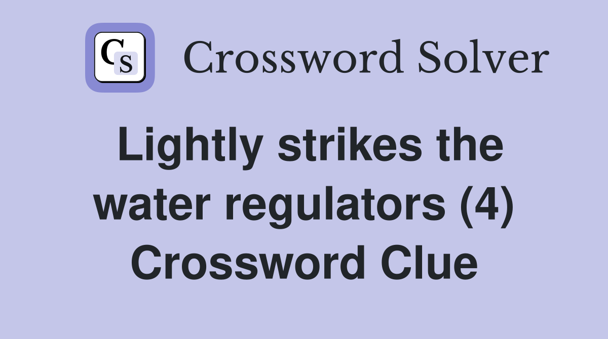 Lightly strikes the water regulators (4) Crossword Clue