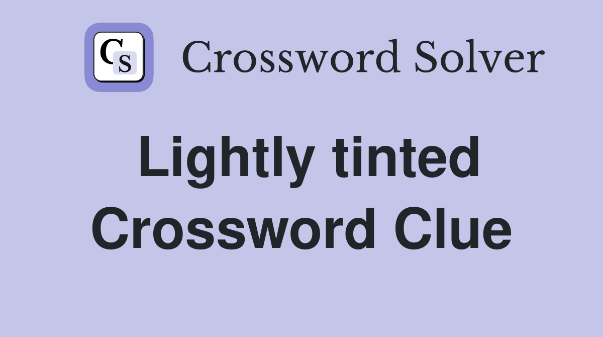 Lightly tinted Crossword Clue