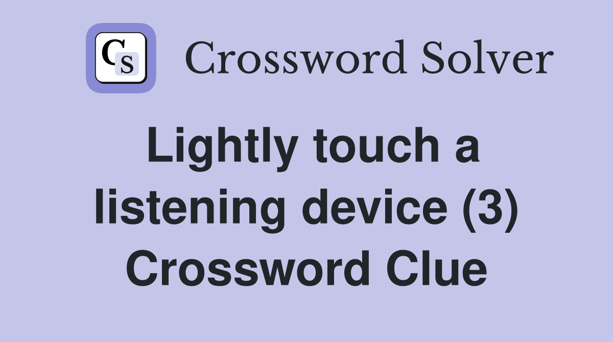 Lightly touch a listening device (3) Crossword Clue