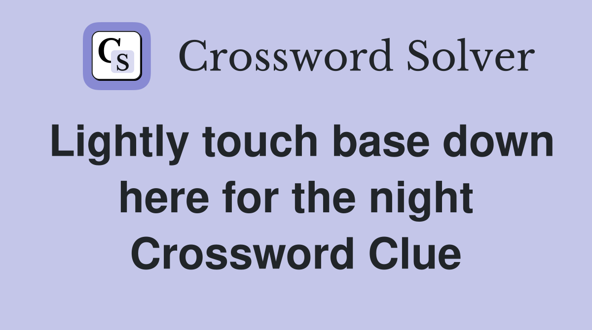Lightly touch base down here for the night Crossword Clue