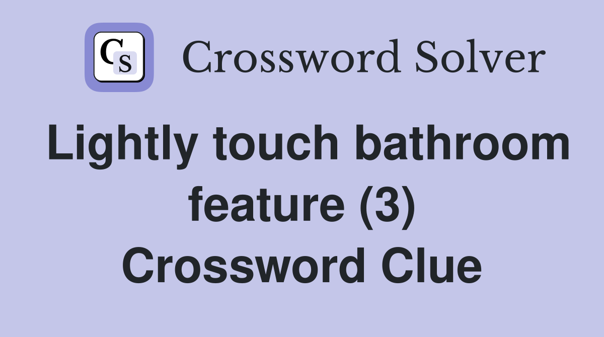 Lightly touch bathroom feature (3) Crossword Clue