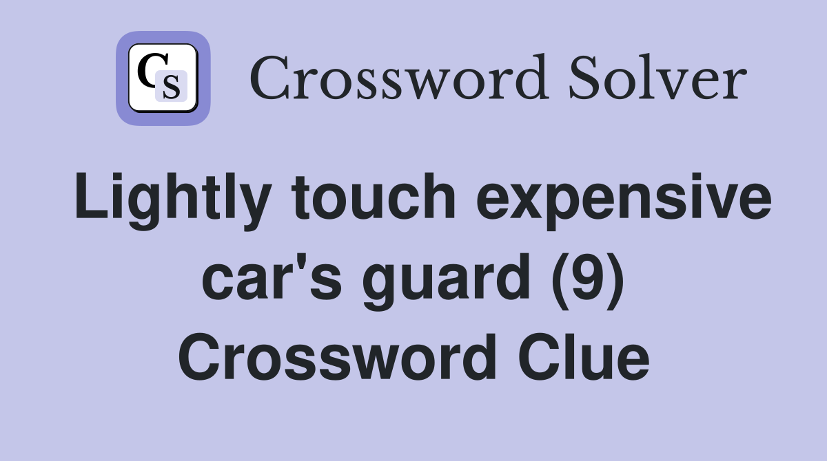Lightly touch expensive car's guard (9) Crossword Clue
