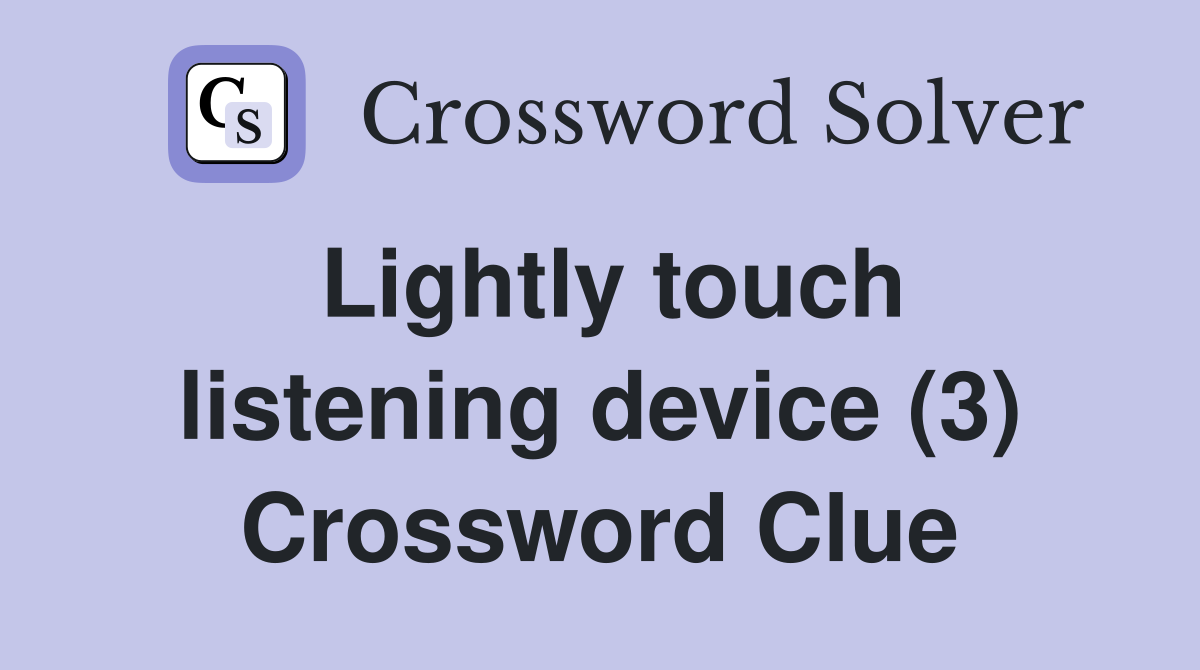 Lightly touch listening device (3) Crossword Clue