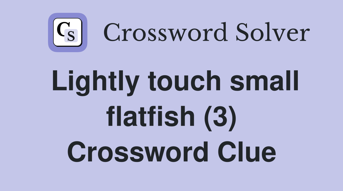 Lightly touch small flatfish (3) Crossword Clue