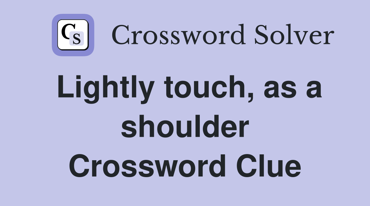 Lightly touch, as a shoulder Crossword Clue