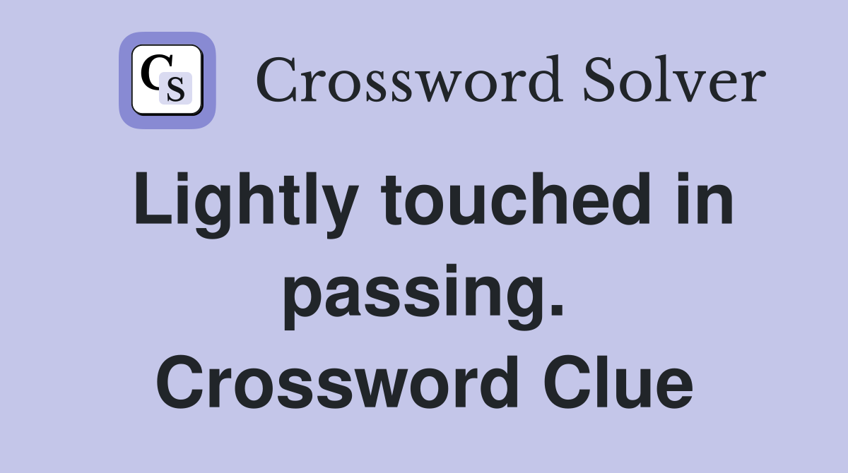 Lightly touched in passing. Crossword Clue
