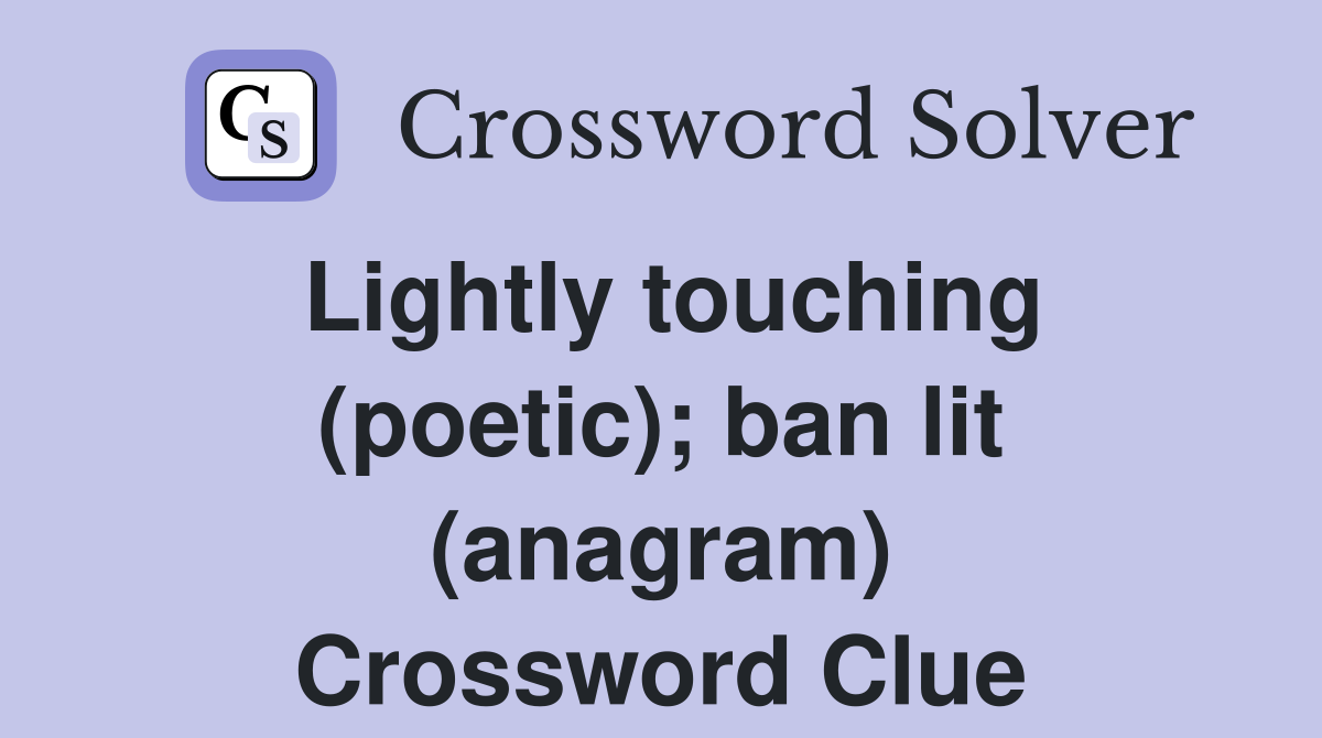 Lightly touching (poetic); ban lit (anagram) Crossword Clue