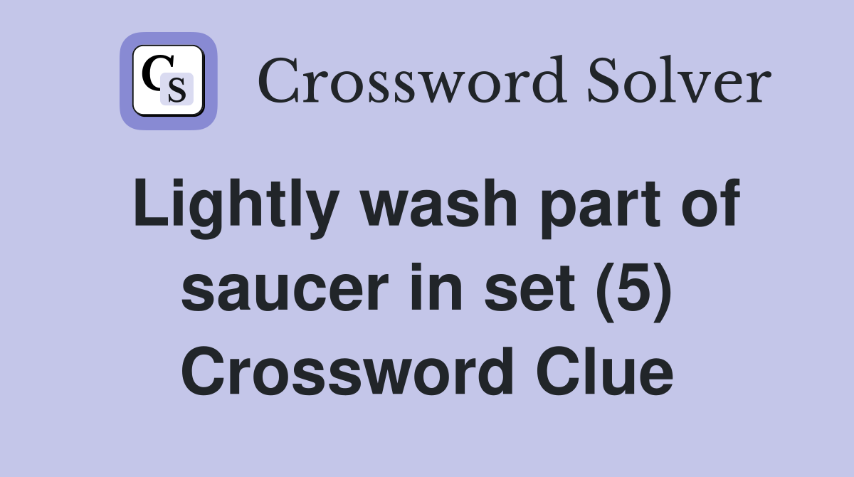 Lightly wash part of saucer in set (5) Crossword Clue
