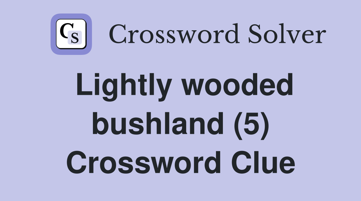 Lightly wooded bushland (5) Crossword Clue