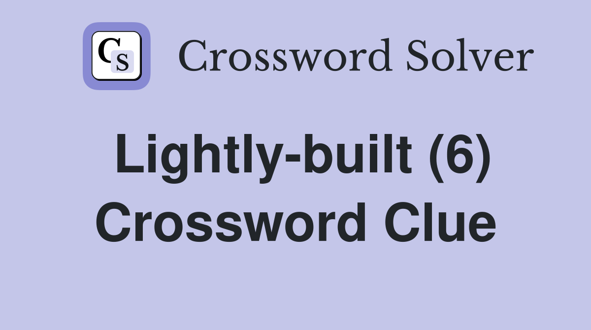 Lightly-built (6) Crossword Clue