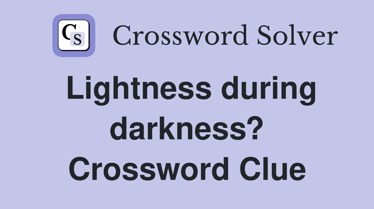 Lightness during darkness? Crossword Clue