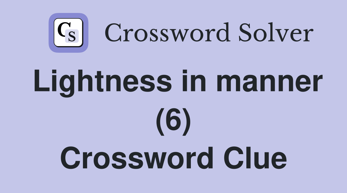 Lightness in manner (6) Crossword Clue