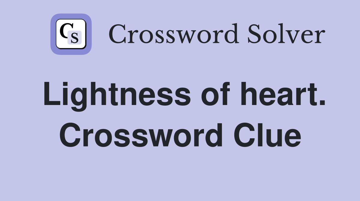 Lightness of heart. Crossword Clue