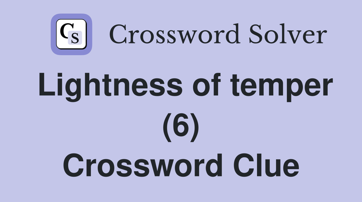 Lightness of temper (6) Crossword Clue