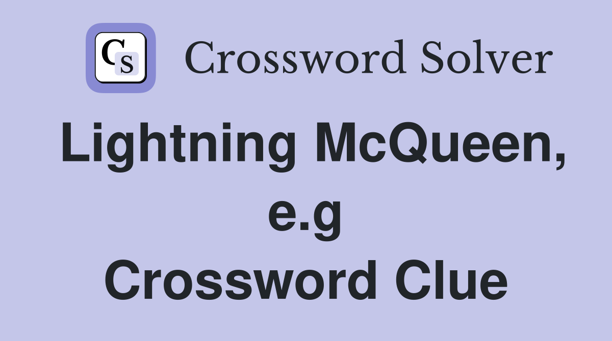 Lightning McQueen, e.g Crossword Clue