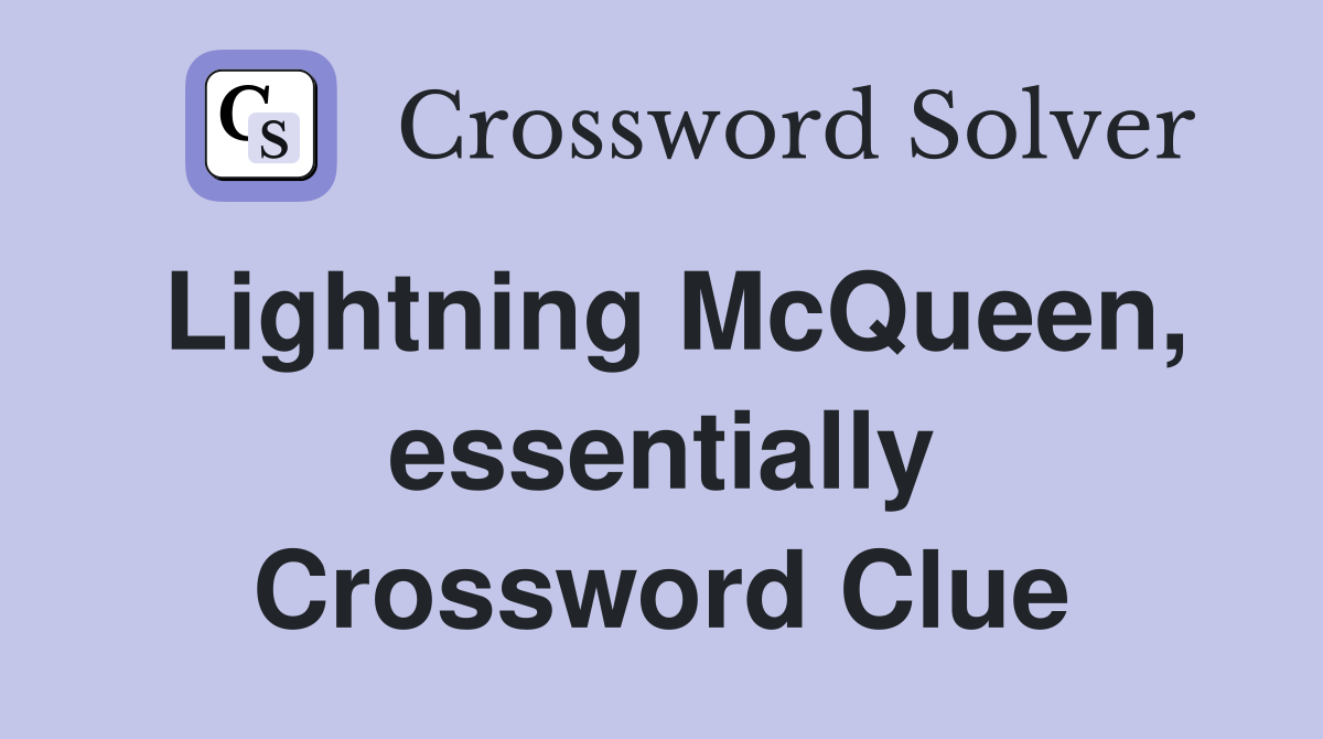 Lightning McQueen, essentially Crossword Clue