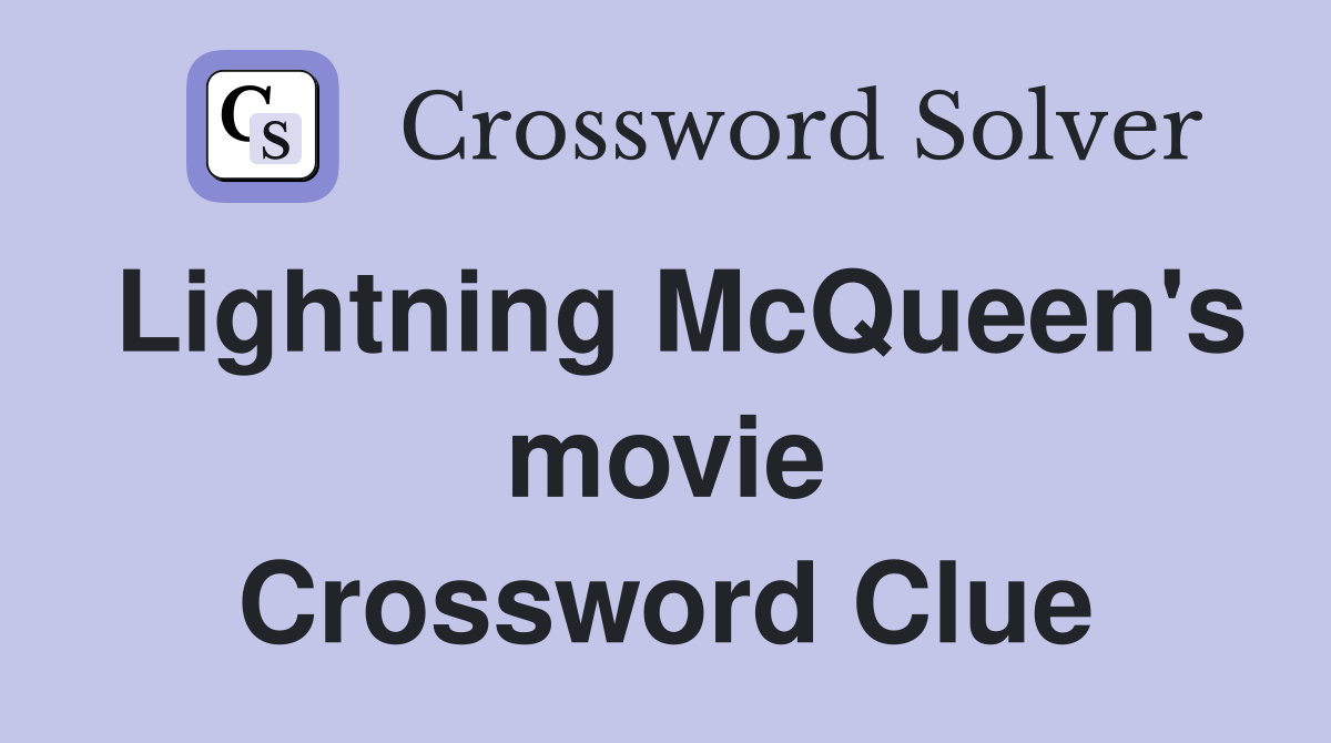 Lightning McQueen's movie Crossword Clue
