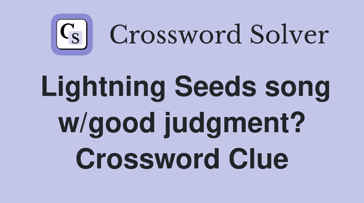 Lightning Seeds song w/good judgment? Crossword Clue