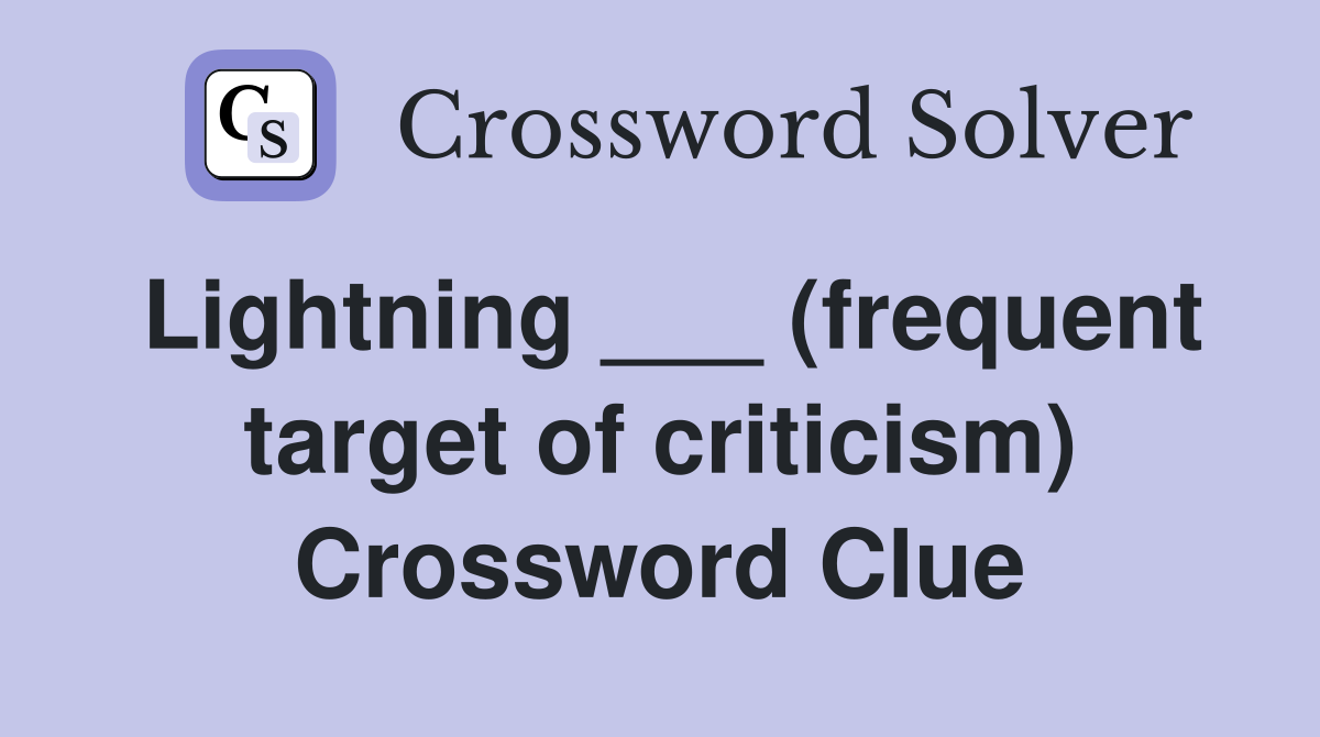 Lightning ___ (frequent target of criticism) Crossword Clue