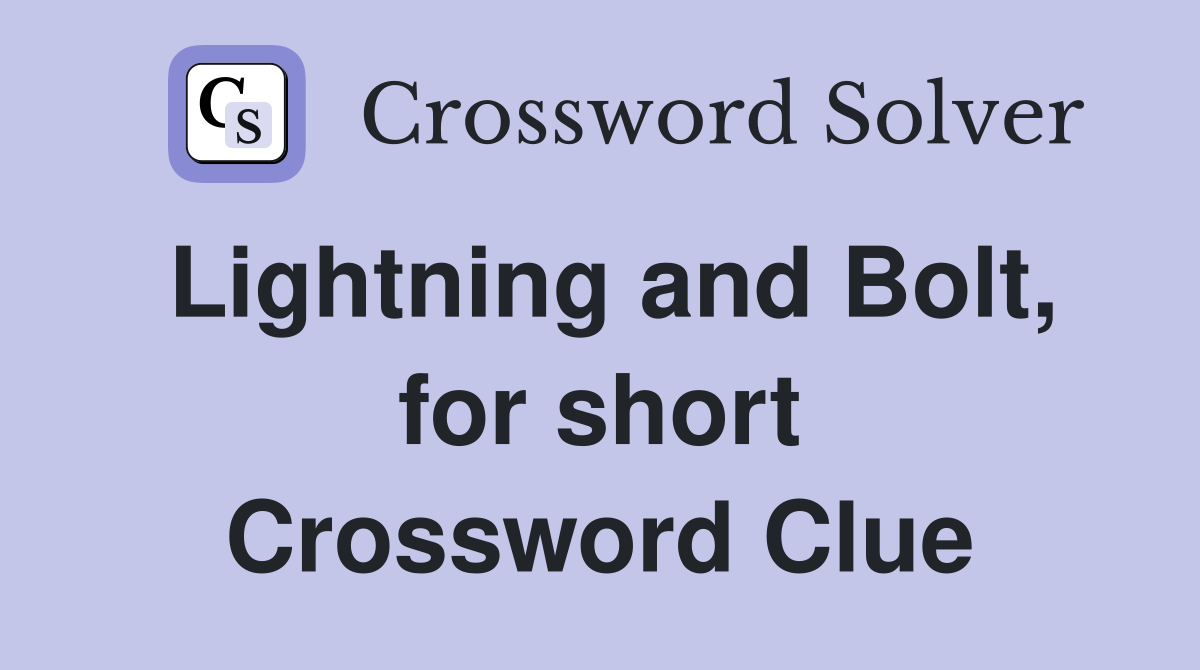 Lightning and Bolt, for short Crossword Clue