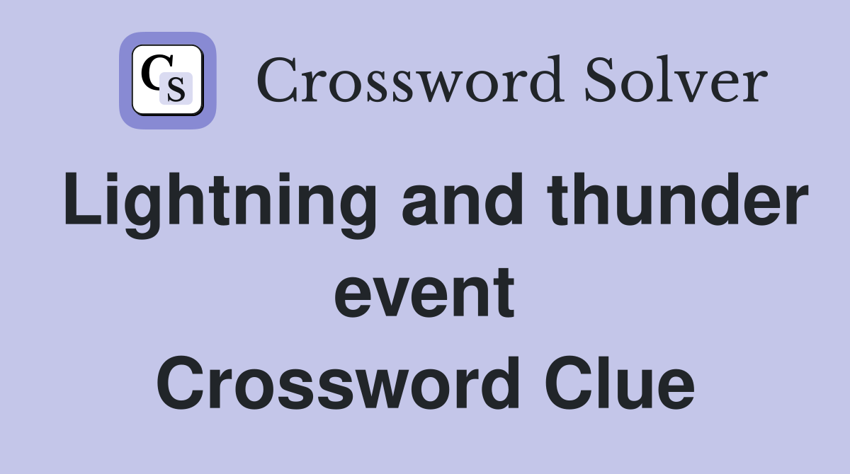 Lightning and thunder event Crossword Clue