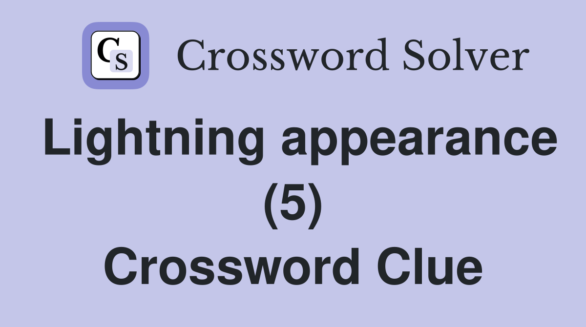 Lightning appearance (5) Crossword Clue