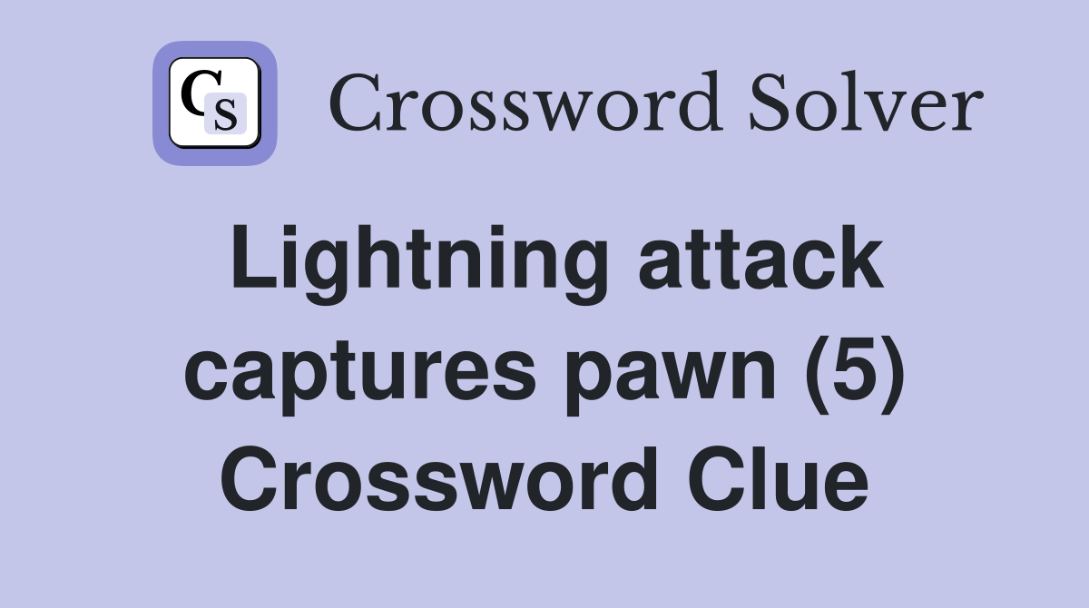 Lightning attack captures pawn (5) Crossword Clue