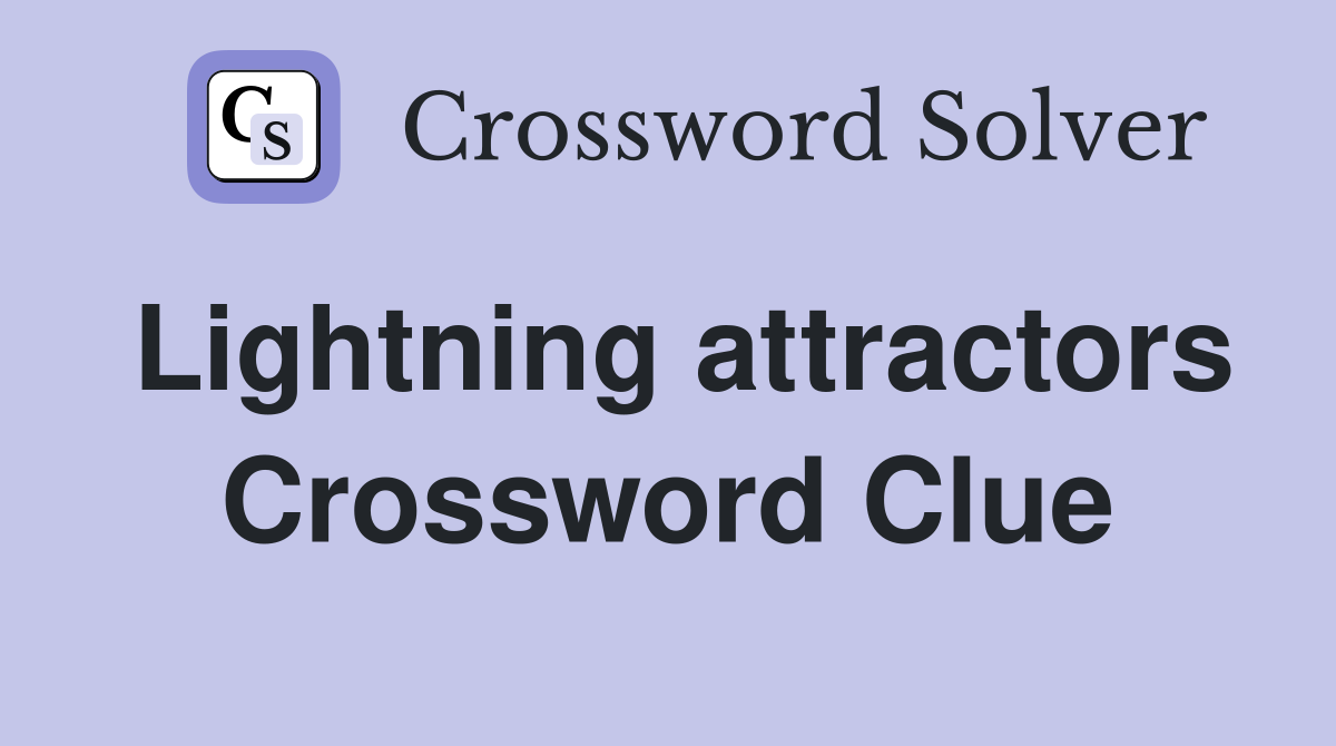 Lightning attractors Crossword Clue
