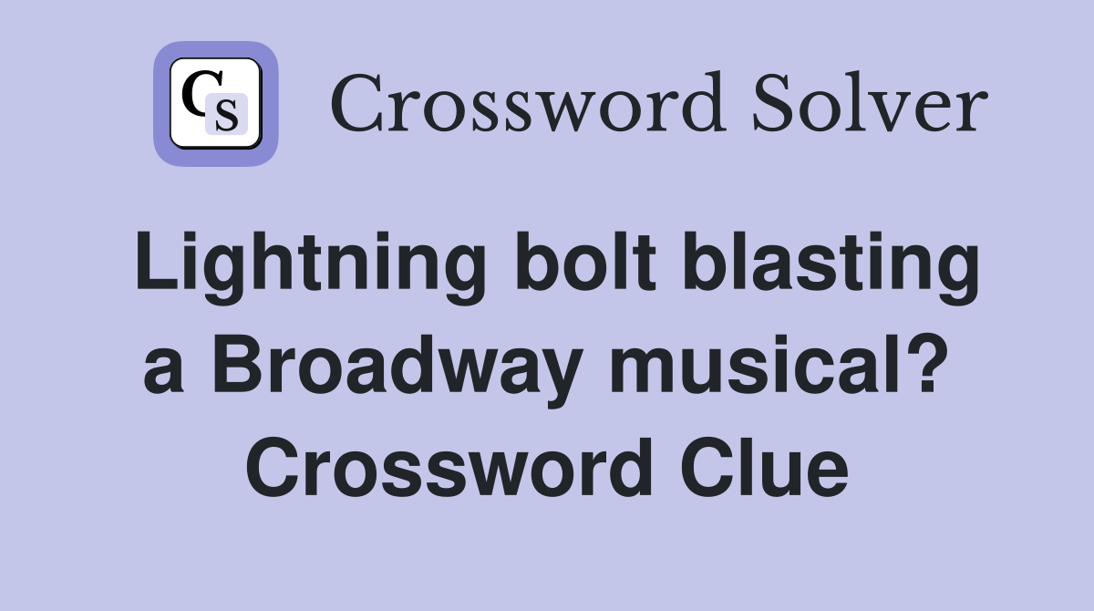 Lightning bolt blasting a Broadway musical? Crossword Clue