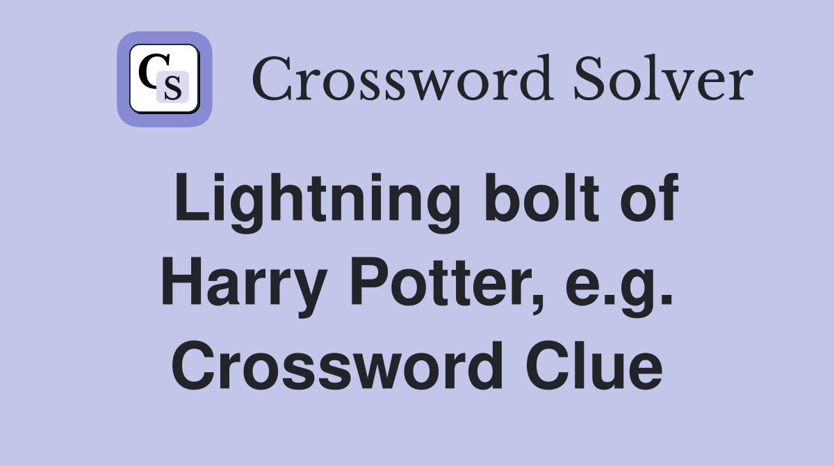 Lightning bolt of Harry Potter, e.g. Crossword Clue