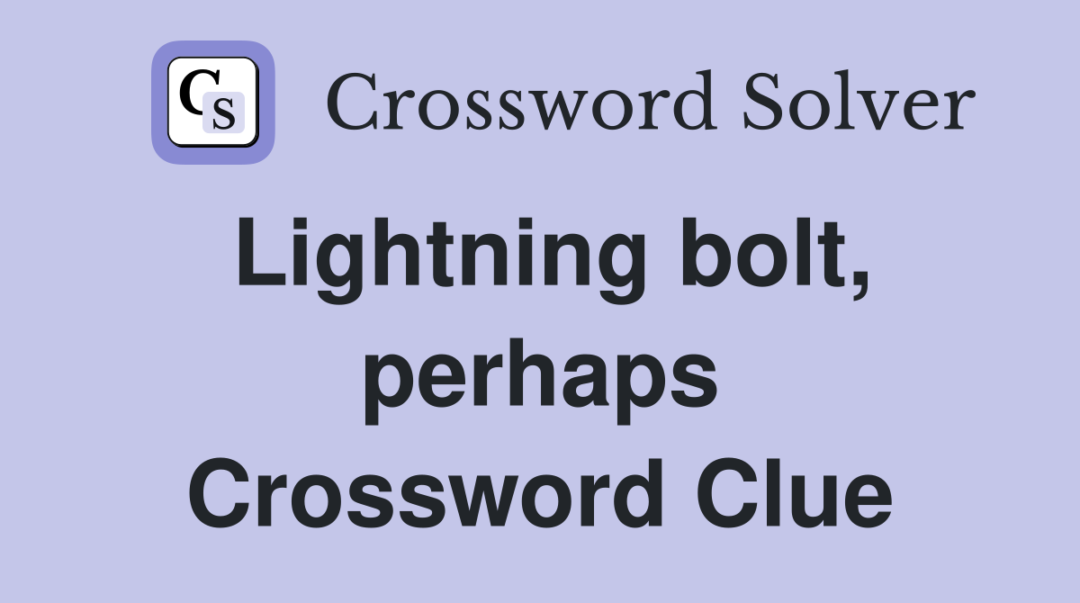 Lightning bolt, perhaps Crossword Clue